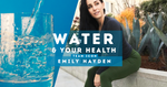 Water and Your Health: Team ICON Post by Emily Hayden