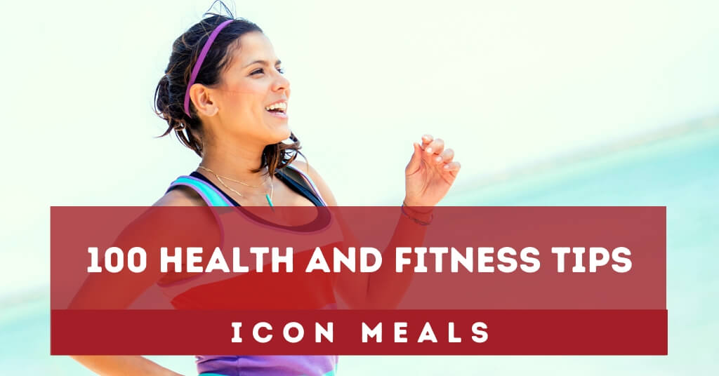 100 Health and Fitness Tips – ICON Meals