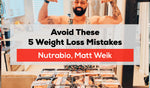 Avoid These 5 Weight Loss Mistakes