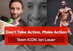 Don't Take Action, Make Action by Ian Lauer