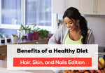 Benefits of a Healthy Diet—Hair, Skin, and Nails Edition