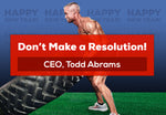 Todd Talks: Don't Make a Resolution!