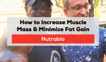 How to Increase Muscle & Minimize Fat Gain