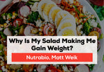 5 Reasons Your Healthy Salad Could Be Making You Gain Weight