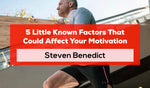 5 Little Known Factors That Could Affect Your Motivation: Team ICON Post by Steven Benedict