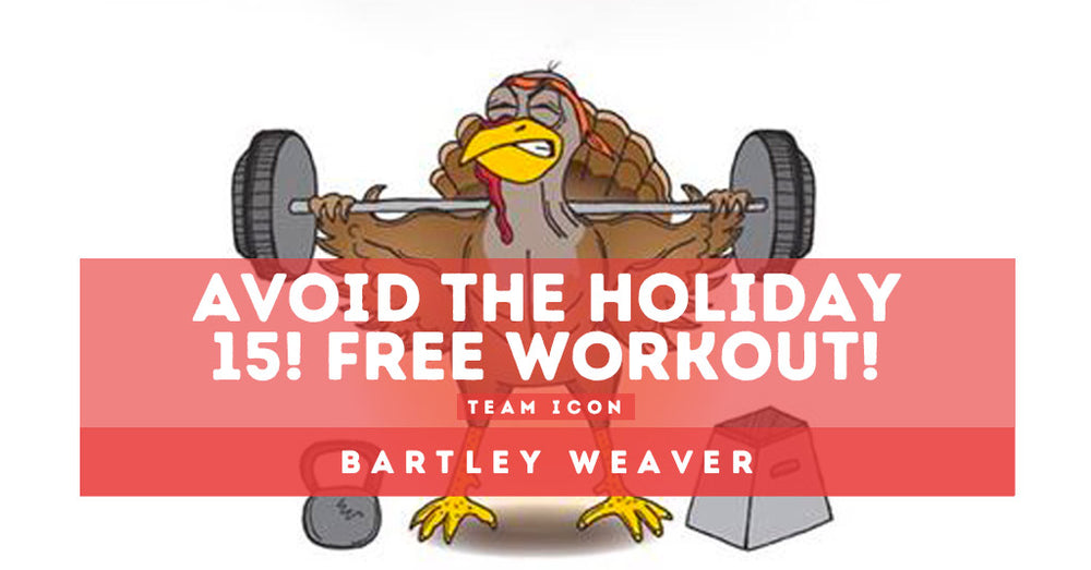 Avoid The Holiday 15! Free Workout from Team ICON Member Bartley Weaver