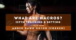 What Are Macros? IIFYM Tracking & Setting: Team ICON Post by Amber Dawn Orton
