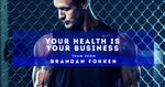 Your Health Is Your Business by Brandan Fokken